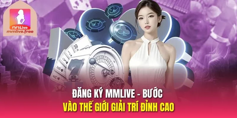 đăng ký MMLIVE